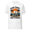 unisex-staple-t-shirt-white-front-6a5798b86db37.png Good Times Bad Stories